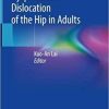 Developmental Dysplasia and Dislocation of the Hip in Adults 1st ed. 2018 Edition