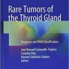 Rare Tumors of the Thyroid Gland: Diagnosis and WHO classification 1st ed. 2018 Edition