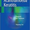 Acanthamoeba Keratitis: Diagnosis and Treatment 1st ed. 2018 Edition