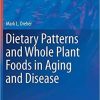 Dietary Patterns and Whole Plant Foods in Aging and Disease (Nutrition and Health) 1st ed. 2018 Edition