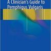 A Clinician’s Guide to Pemphigus Vulgaris