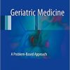 Geriatric Medicine: A Problem-Based Approach 1st ed. 2018 Edition