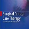 Surgical Critical Care Therapy: A Clinically Oriented Practical Approach 1st ed. 2018 Edition