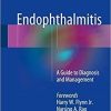 Endophthalmitis: A Guide to Diagnosis and Management 1st ed. 2018 Edition