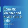 Domestic Violence and Health Care in India: Policy and Practice 1st ed. 2018 Edition