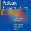 Pediatric Elbow Fractures: A Clinical Guide to Management 1st ed. 2018 Edition