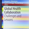 Global Health Collaboration: Challenges and Lessons (SpringerBriefs in Public Health) 1st ed. 2018 Edition