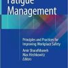 Fatigue Management: Principles and Practices for Improving Workplace Safety 1st ed. 2018 Edition