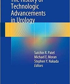 The History of Technologic Advancements in Urology 1st ed. 2018 Edition