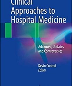 Clinical Approaches to Hospital Medicine: Advances, Updates and Controversies 1st ed. 2018 Edition
