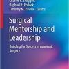 Surgical Mentorship and Leadership: Building for Success in Academic Surgery 1st ed. 2018 Edition