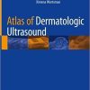 Atlas of Dermatologic Ultrasound 1st ed. 2018 Edition