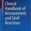Clinical Handbook of Bereavement and Grief Reactions (Current Clinical Psychiatry) 1st ed. 2018 Edition