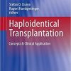 Haploidentical Transplantation: Concepts & Clinical Application (Advances and Controversies in Hematopoietic Transplantation and Cell Therapy) 1st ed. 2018 Edition