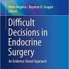 Difficult Decisions in Endocrine Surgery: An Evidence-Based Approach (Difficult Decisions in Surgery: An Evidence-Based Approach) 1st ed. 2018 Edition