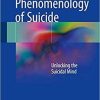 Phenomenology of Suicide: Unlocking the Suicidal Mind 1st ed. 2018 Edition