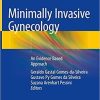 Minimally Invasive Gynecology: An Evidence Based Approach 1st ed. 2018 Edition