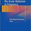 The Diagnosis and Management of the Acute Abdomen in Pregnancy 1st ed. 2018 Edition