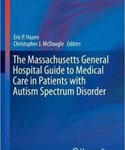 The Massachusetts General Hospital Guide to Medical Care in Patients with Autism Spectrum Disorder (Current Clinical Psychiatry) 1st ed. 2018 Edition