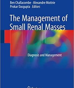 The Management of Small Renal Masses: Diagnosis and Management 1st ed. 2018 Edition