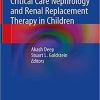 Critical Care Nephrology and Renal Replacement Therapy in Children 1st ed. 2018 Edition