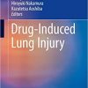 Drug-Induced Lung Injury (Respiratory Disease Series: Diagnostic Tools and Disease Managements) 1st ed. 2018 Edition