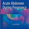 Acute Abdomen During Pregnancy 2nd ed. 2018 Edition