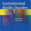 Gastrointestinal Motility Disorders: A Point of Care Clinical Guide 1st ed. 2018 Edition