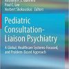Pediatric Consultation-Liaison Psychiatry: A Global, Healthcare Systems-Focused, and Problem-Based Approach 1st ed. 2018 Edition
