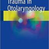 Trauma in Otolaryngology 1st ed. 2018 Edition