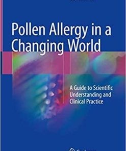 Pollen Allergy in a Changing World: A Guide to Scientific Understanding and Clinical Practice 1st ed. 2018 Edition