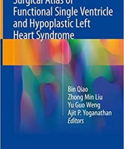 Surgical Atlas of Functional Single Ventricle and Hypoplastic Left Heart Syndrome 1st ed. 2018 Edition