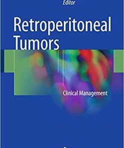 Retroperitoneal Tumors: Clinical Management 1st ed. 2018 Edition
