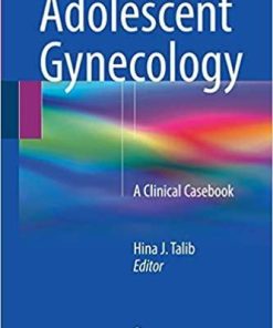 Adolescent Gynecology: A Clinical Casebook 1st ed. 2018 Edition