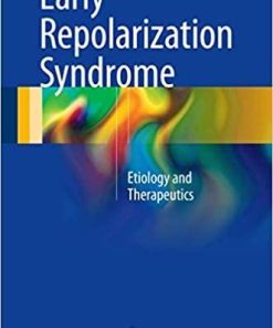 Early Repolarization Syndrome: Etiology and Therapeutics 1st ed. 2018 Edition