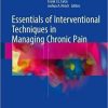 Essentials of Interventional Techniques in Managing Chronic Pain 1st ed. 2018 Edition