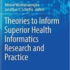 Theories to Inform Superior Health Informatics Research and Practice (Healthcare Delivery in the Information Age) 1st ed. 2018 Edition