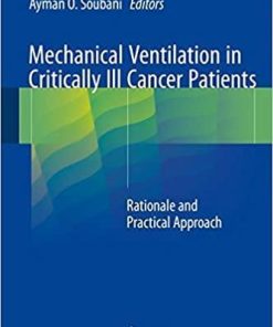 Mechanical Ventilation in Critically Ill Cancer Patients: Rationale and Practical Approach 1st ed. 2018 Edition