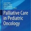 Palliative Care in Pediatric Oncology 1st ed. 2018 Edition