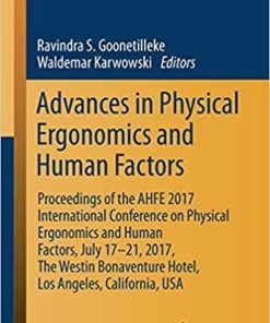 Advances in Physical Ergonomics and Human Factors: Proceedings of the AHFE 2017 International Conference on Physical Ergonomics and Human Factors, … in Intelligent Systems and Computing) 1st ed. 2018 Edition