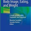 Body Image, Eating, and Weight: A Guide to Assessment, Treatment, and Prevention 1st ed. 2018 Edition
