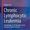 Chronic Lymphocytic Leukemia: Pathobiology, B Cell Receptors, Novel Mutations, Clonal Evolution (Molecular and Translational Medicine) 1st ed. 2018 Edition