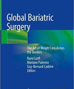 Global Bariatric Surgery: The Art of Weight Loss Across the Borders 1st ed. 2018 Edition