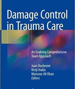 Damage Control in Trauma Care: An Evolving Comprehensive Team Approach 1st ed. 2018 Edition