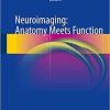 Neuroimaging: Anatomy Meets Function 1st ed. 2018 Edition