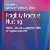 Fragility Fracture Nursing: Holistic Care and Management of the Orthogeriatric Patient (Perspectives in Nursing Management and Care for Older Adults) 1st ed. 2018 Edition