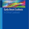 Early Onset Scoliosis: A Clinical Casebook 1st ed. 2018 Edition