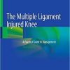 The Multiple Ligament Injured Knee: A Practical Guide to Management 3rd ed. 2019 Edition