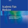 Academic Pain Medicine: A Practical Guide to Rotations, Fellowship, and Beyond 1st ed. 2019 Edition