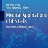 Medical Applications of iPS Cells: Innovation in Medical Sciences (Current Human Cell Research and Applications) 1st ed. 2019 Edition